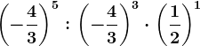 \left ( -\frac43 \right )^5: \left ( -\frac43 \right )^3\cdot \left ( \frac12 \right )^1