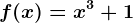f(x)=x^3+1