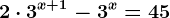 2\cdot 3^x+1-3^x=45