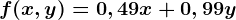f(x,y)=0,49x+0,99y