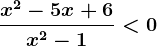 \fracx^2-5x+6x^2-1< 0