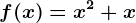 f(x)=x^2+x