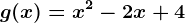g(x)=x^2-2x+4