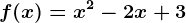 f(x)=x^2-2x+3