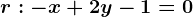 r: -x+2y-1=0