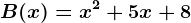 B(x)=x^2+5x+8