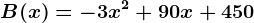B(x) = -3x^2+90x+450