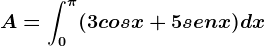 A=\int0^\pi (3cosx+5senx)dx