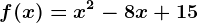 f(x)=x^2-8x+15