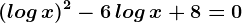 (log\, x)^2-6\, log\, x+8=0