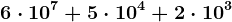 6\cdot 10^7+5\cdot 10^4+2\cdot 10^3