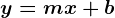y=mx+b