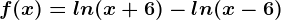 f(x)=ln(x+6)-ln(x-6)