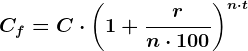 Cf = C\cdot \left ( 1 + \fracrn\cdot 100 \right )^n\cdot t