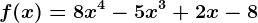 f(x) = 8x^4-5x^3+2x-8