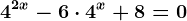 4^2x-6\cdot 4^x+8=0