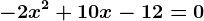 -2x^2+10x-12=0