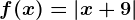 f(x)=\left | x+9 \right |