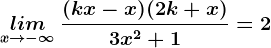 \undersetx--> -\infty lim \:\frac(kx-x)(2k+x)3x^2+1=2