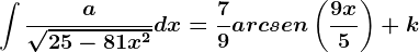 \int \fraca\sqrt25-81x^2dx=\frac79arcsen\left ( \frac9x5 \right )+k