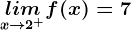 \undersetx--> 2^+limf(x)=7