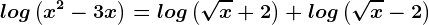 log\left(x^2-3x\right)=log\left(\sqrtx+2\right)+log\left(\sqrtx-2\right)