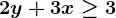 \inline 2y+3x\geq 3