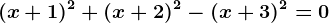(x+1)^2+(x+2)^2-(x+3)^2=0