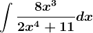 \int \frac8x^32x^4+11dx
