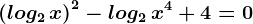 \left ( log2\, x \right )^2-log2\, x^4+4=0