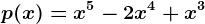 p(x)=x^5-2x^4+x^3