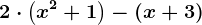 2\cdot \left ( x^2+1 \right )-\left ( x+3 \right )