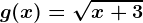g(x)=\sqrtx+3