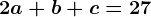 2a+b+c=27