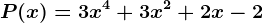P(x) = 3x^4 + 3x^2 + 2x -2
