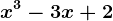 x^3 - 3x +2
