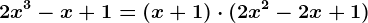 2x^3-x+1=(x+1)\cdot(2x^2-2x+1)