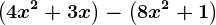 \left ( 4x^2+3x \right )-\left ( 8x^2+1 \right )