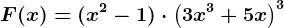 F(x)= (x^2-1)\cdot \left ( 3x^3+5x \right )^3