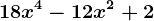 18x^4-12x^2+2