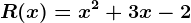 R(x)= x^2 +3x -2