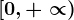 \left [ 0, +\propto \right )