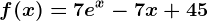 f(x)=7e^x-7x+45
