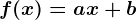 f(x)= ax+b