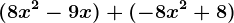 (8x^2 - 9x) + (-8x^2 + 8)