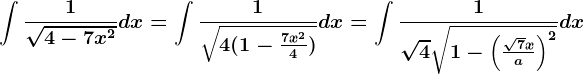 \int \frac1\sqrt4-7x^2dx=\int \frac1\sqrt4(1-\frac7x^24)dx=\int \frac1\sqrt4\sqrt1-\left ( \frac\sqrt7xa \right )^2dx