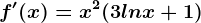 f'(x)=x^2(3lnx+1)