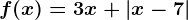 f(x)=3x+\left | x-7 \right |