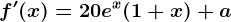 f'(x)=20e^x(1+x)+a