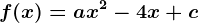 f(x)= ax^2-4x+c